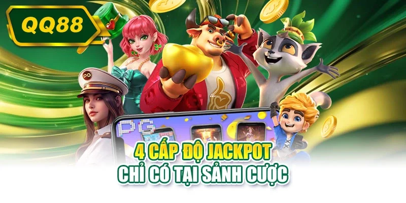 4 cấp độ jackpot chỉ có tại sảnh cược