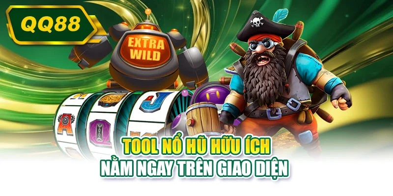 Tool nổ hũ hữu ích nằm ngay trên giao diện