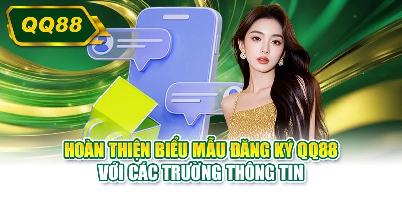 Hoàn thiện biểu mẫu đăng ký QQ88 với các trường thông tin