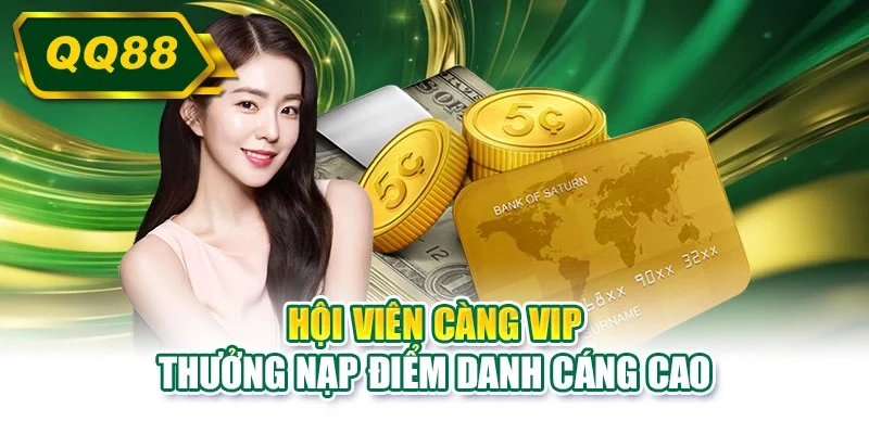 Hội viên càng VIP thưởng nạp điểm danh cáng cao