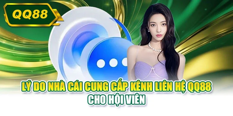 Lý do nhà cái cung cấp kênh liên hệ QQ88 cho hội viên