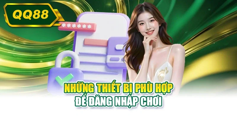 Những thiết bị phù hợp để đăng nhập chơi